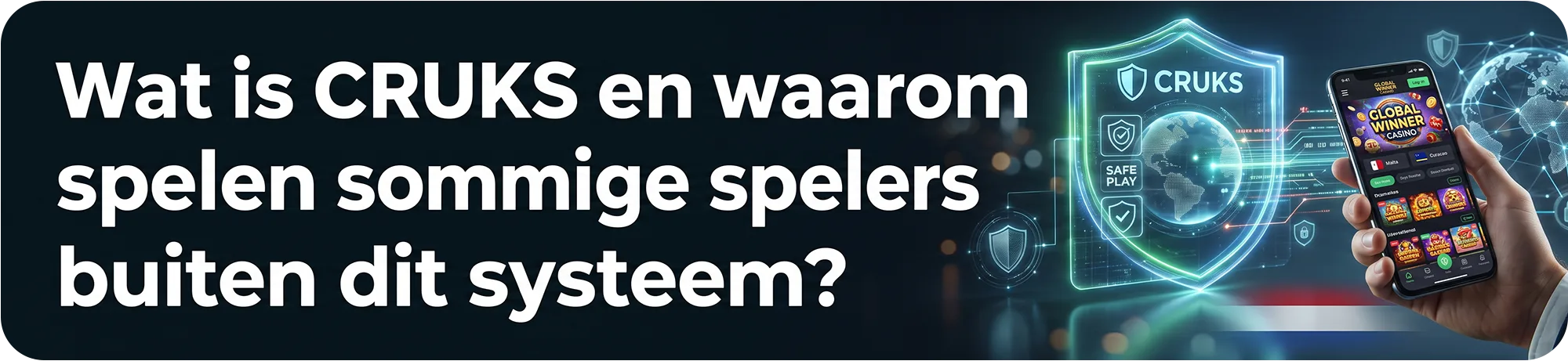 Uitleg over wat CRUKS is en waarom spelers buiten dit systeem spelen, met een veiligheidsschild rond de wereld en een mobiele app voor internationale casino's.