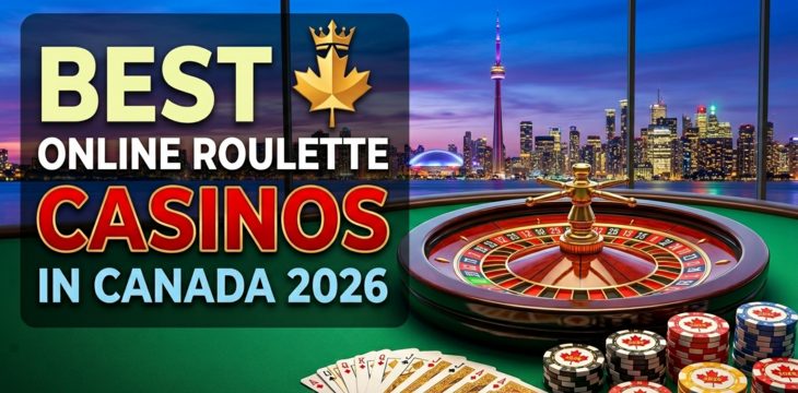 Best Online Roulette Casinos in Canada 2026